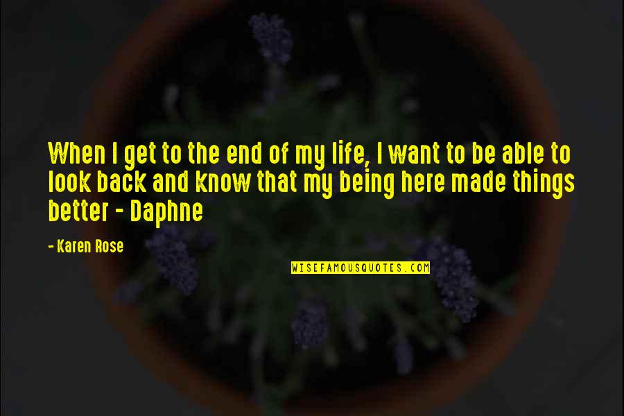 End Of My Life Quotes By Karen Rose: When I get to the end of my