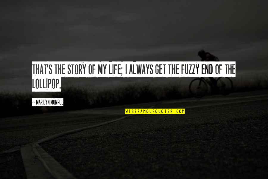 End Of My Life Quotes By Marilyn Monroe: That's the story of my life; I always