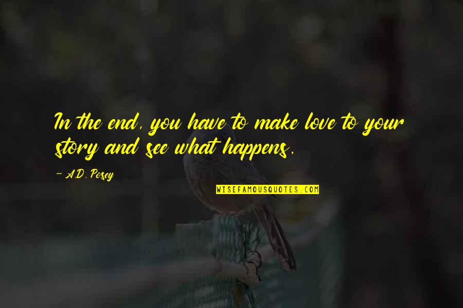 End Of My Love Story Quotes By A.D. Posey: In the end, you have to make love