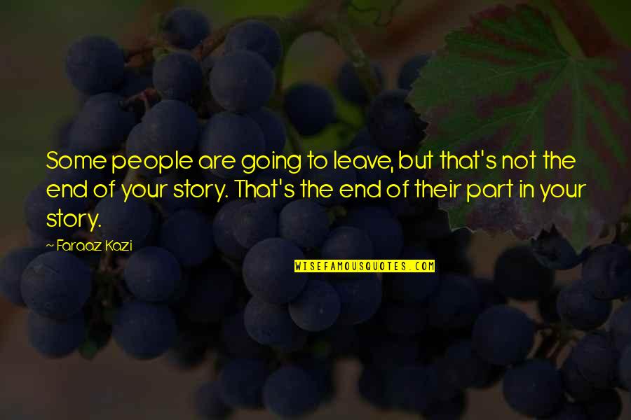 End Of My Love Story Quotes By Faraaz Kazi: Some people are going to leave, but that's