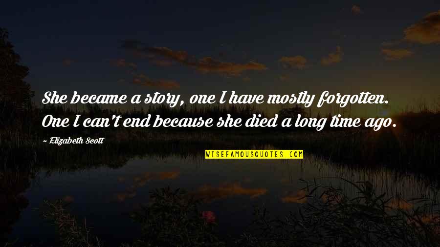 End Of One Story Quotes By Elizabeth Scott: She became a story, one I have mostly