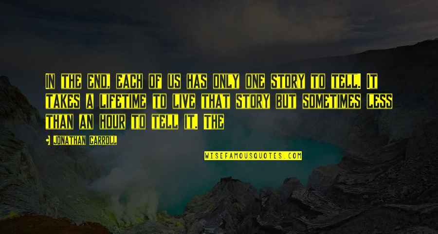 End Of One Story Quotes By Jonathan Carroll: In the end, each of us has only