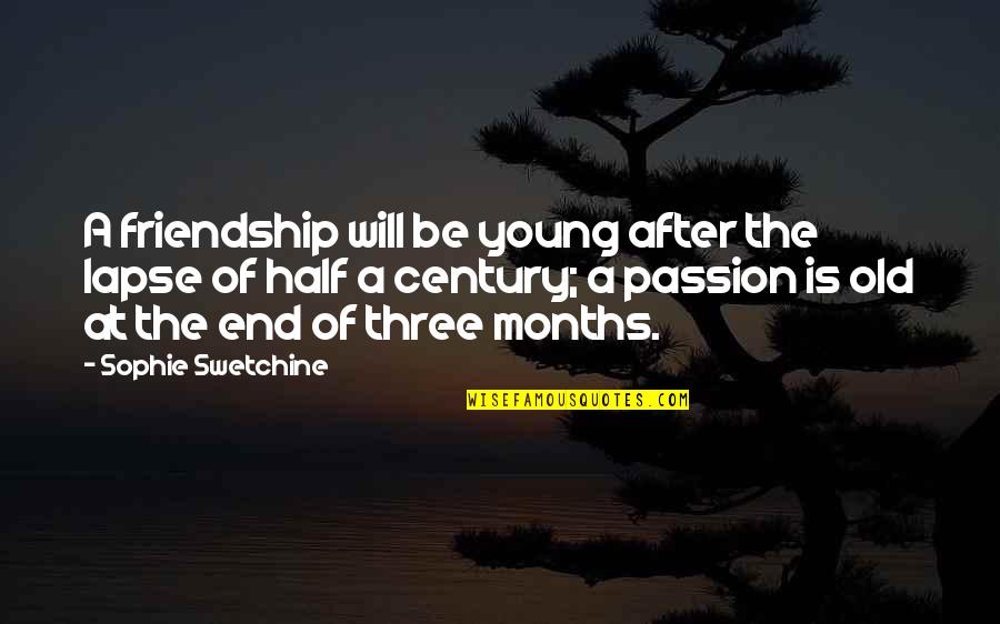 End Of Our Friendship Quotes By Sophie Swetchine: A friendship will be young after the lapse