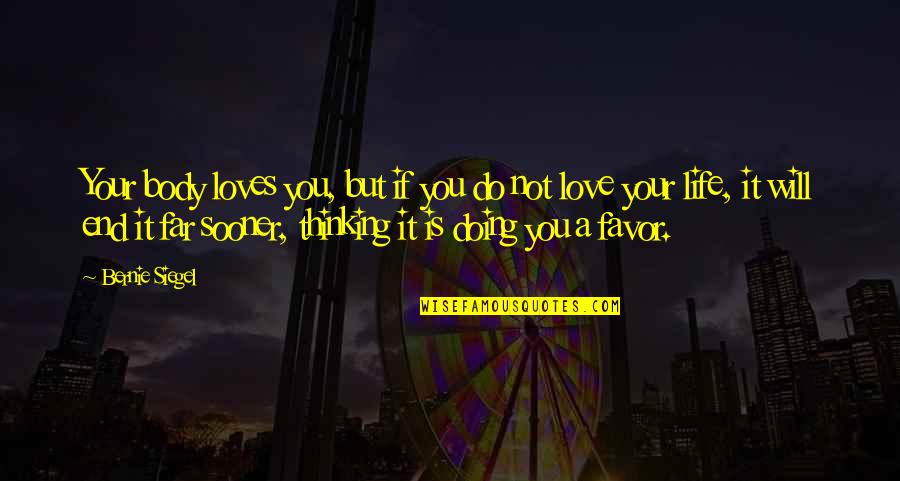 End Of Our Love Quotes By Bernie Siegel: Your body loves you, but if you do End Of Our Love Quotes By Bernie Siegel: Your body loves you, but if you do