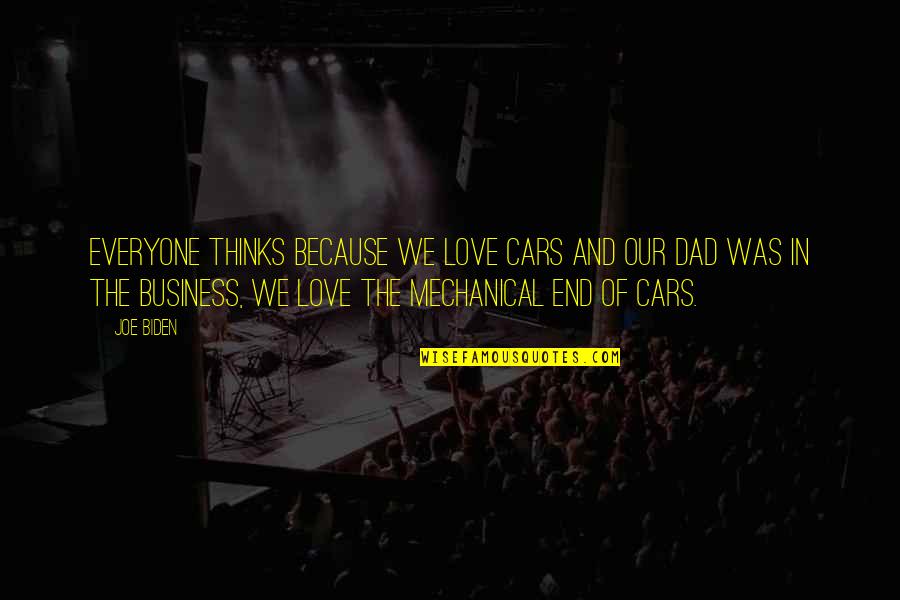 End Of Our Love Quotes By Joe Biden: Everyone thinks because we love cars and our End Of Our Love Quotes By Joe Biden: Everyone thinks because we love cars and our