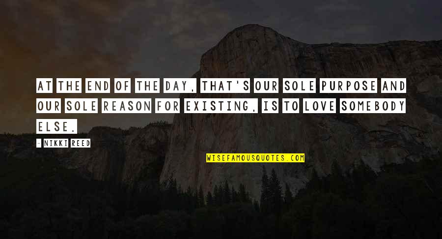 End Of Our Love Quotes By Nikki Reed: At the end of the day, that's our