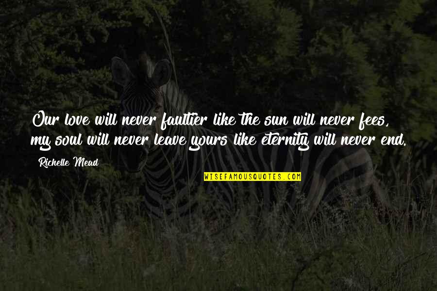 End Of Our Love Quotes By Richelle Mead: Our love will never faultier like the sun End Of Our Love Quotes By Richelle Mead: Our love will never faultier like the sun