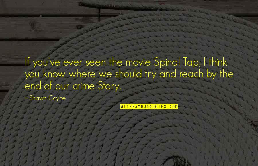 End Of Our Story Quotes By Shawn Coyne: If you've ever seen the movie Spinal Tap,