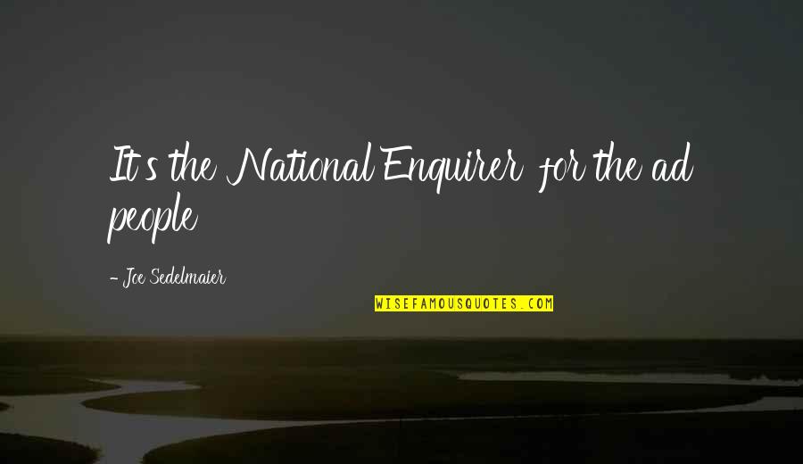 End Of Presentation Quotes By Joe Sedelmaier: It's the 'National Enquirer' for the ad people