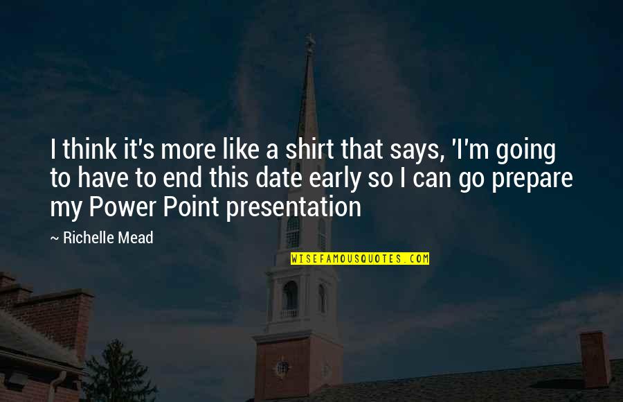 End Of Presentation Quotes By Richelle Mead: I think it's more like a shirt that