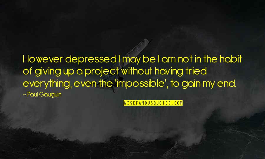 End Of Project Quotes By Paul Gauguin: However depressed I may be I am not