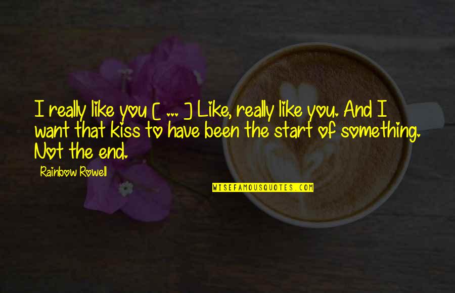 End Of Rainbow Quotes By Rainbow Rowell: I really like you [ ... ] Like,