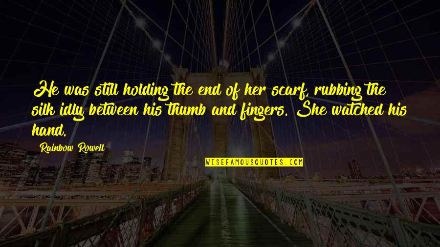 End Of Rainbow Quotes By Rainbow Rowell: He was still holding the end of her