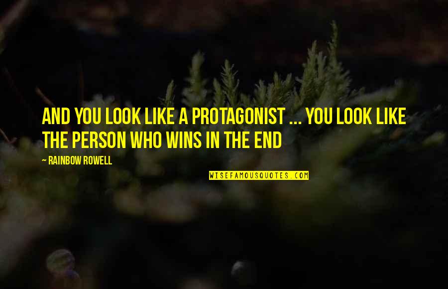 End Of Rainbow Quotes By Rainbow Rowell: And you look like a protagonist ... You