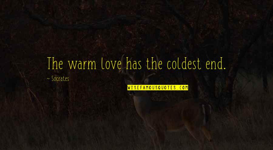 End Of Relationship Love Quotes By Socrates: The warm love has the coldest end.