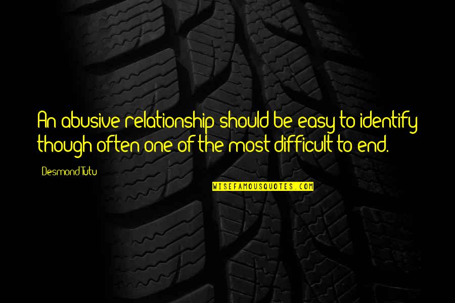 End Of Relationship Quotes By Desmond Tutu: An abusive relationship should be easy to identify