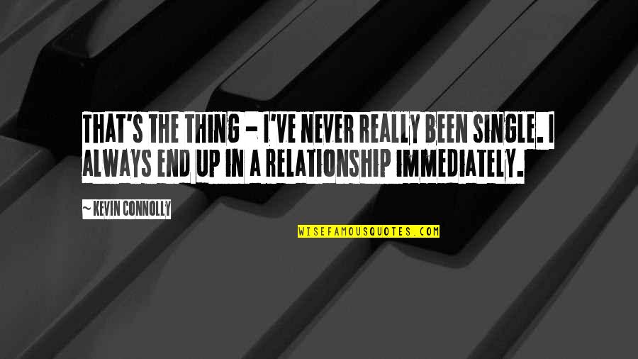 End Of Relationship Quotes By Kevin Connolly: That's the thing - I've never really been