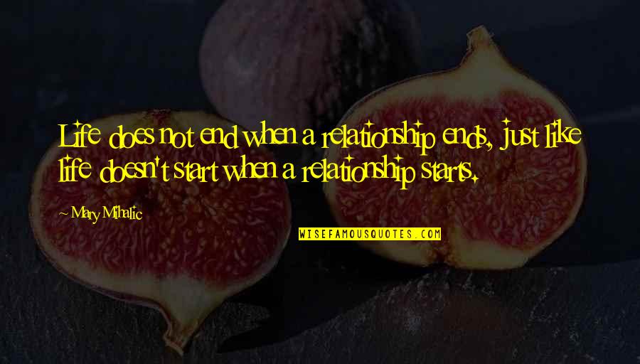 End Of Relationship Quotes By Mary Mihalic: Life does not end when a relationship ends,