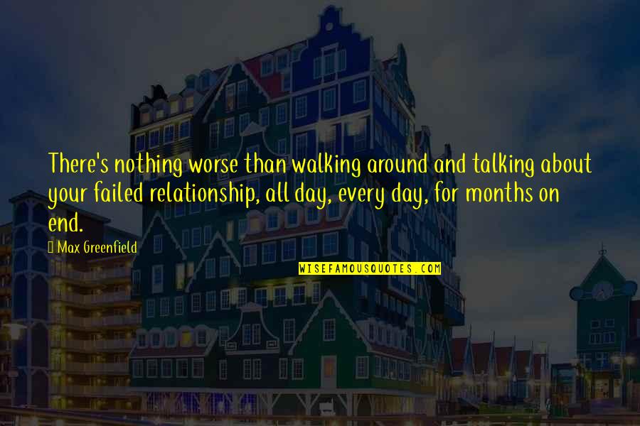 End Of Relationship Quotes By Max Greenfield: There's nothing worse than walking around and talking