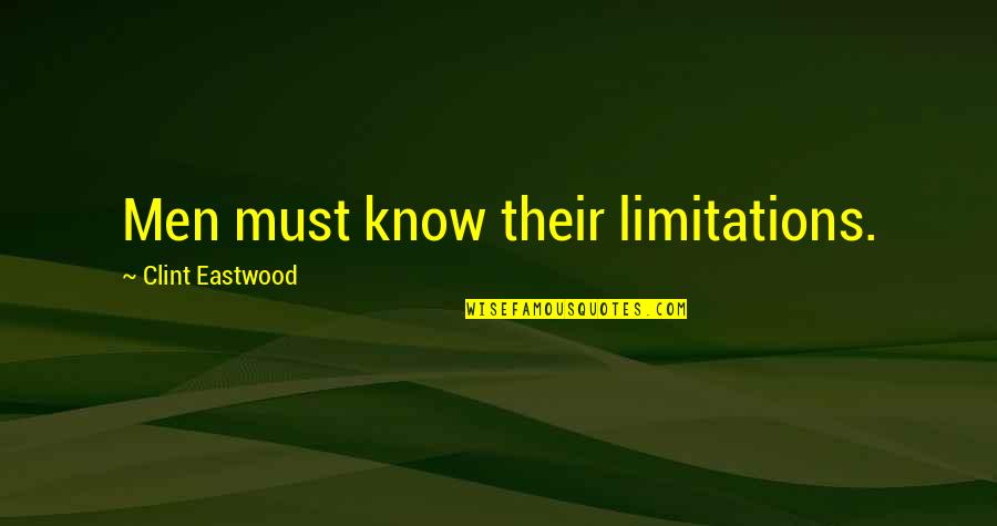 End Of School Holiday Quotes By Clint Eastwood: Men must know their limitations.