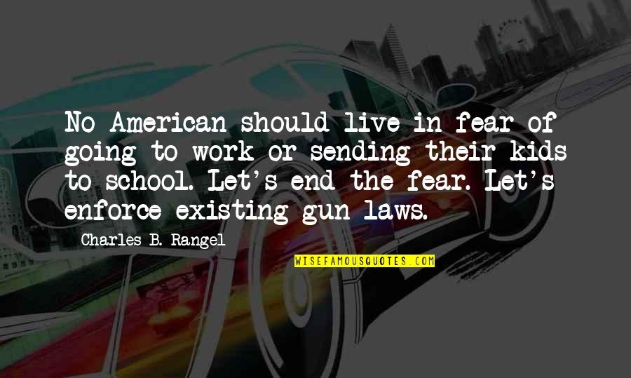 End Of School Quotes By Charles B. Rangel: No American should live in fear of going