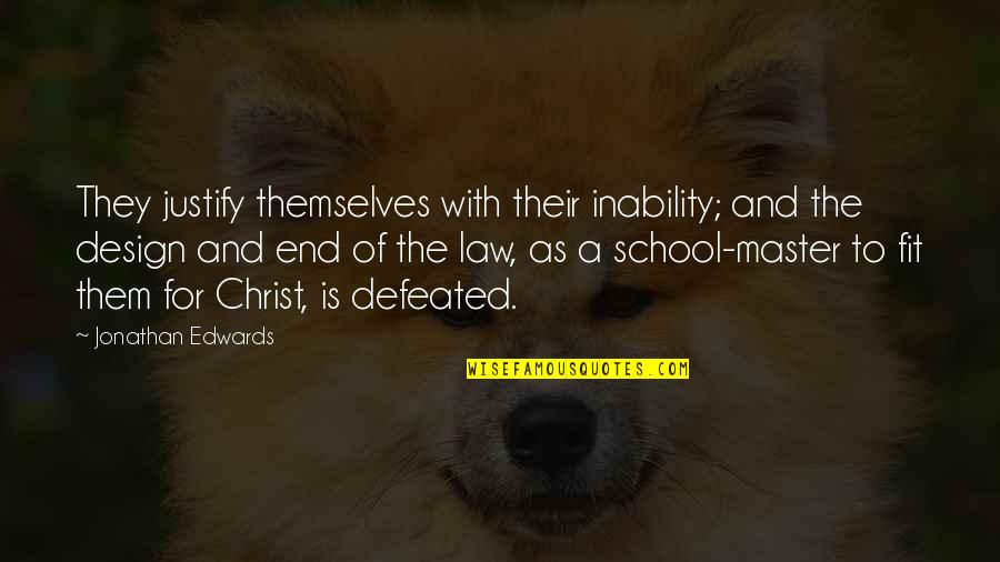 End Of School Quotes By Jonathan Edwards: They justify themselves with their inability; and the