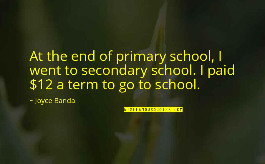 End Of School Quotes By Joyce Banda: At the end of primary school, I went