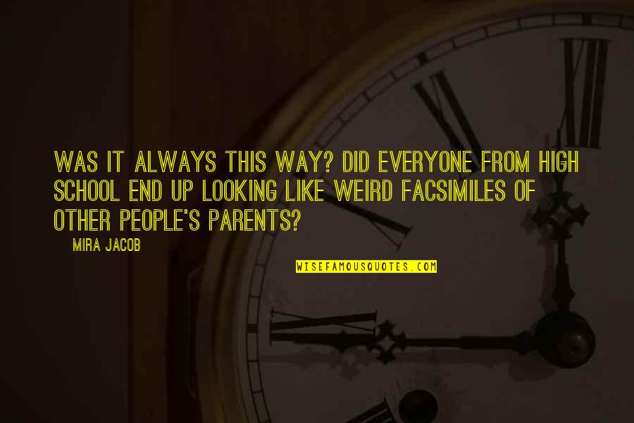 End Of School Quotes By Mira Jacob: Was it always this way? Did everyone from