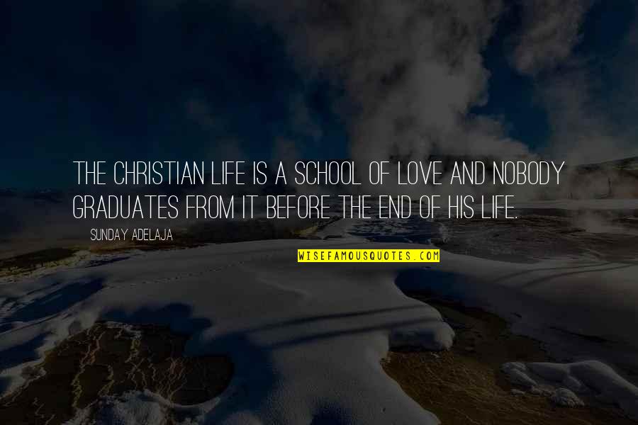 End Of School Quotes By Sunday Adelaja: The Christian life is a school of love