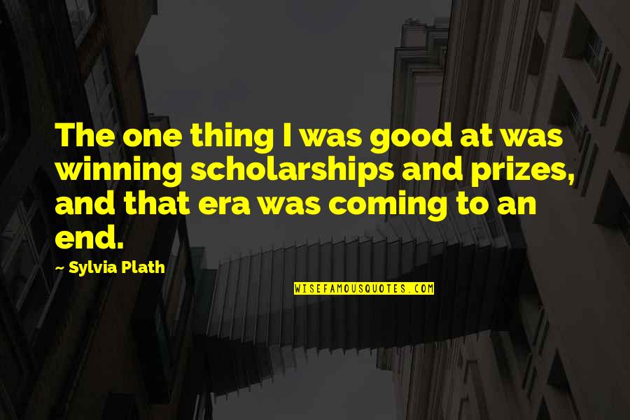 End Of School Quotes By Sylvia Plath: The one thing I was good at was