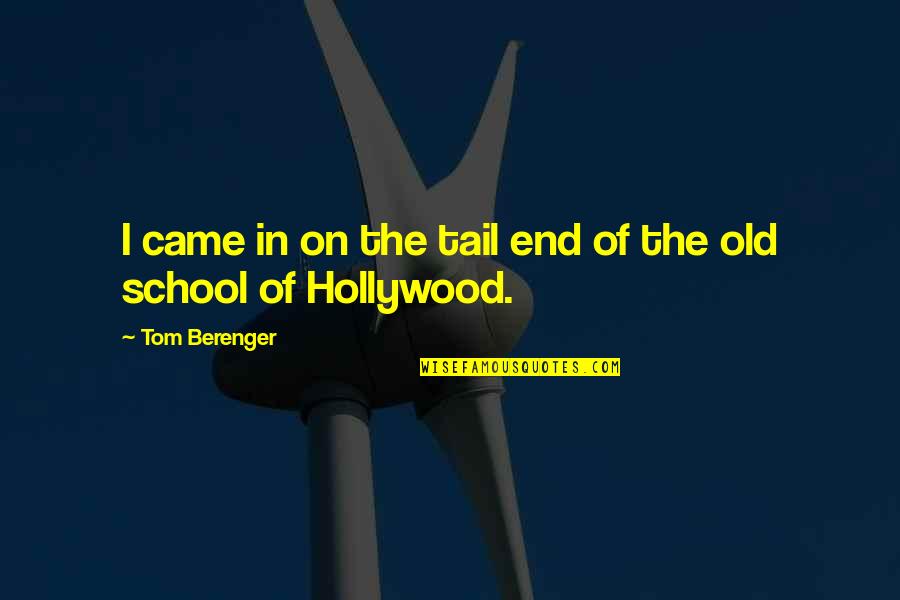 End Of School Quotes By Tom Berenger: I came in on the tail end of