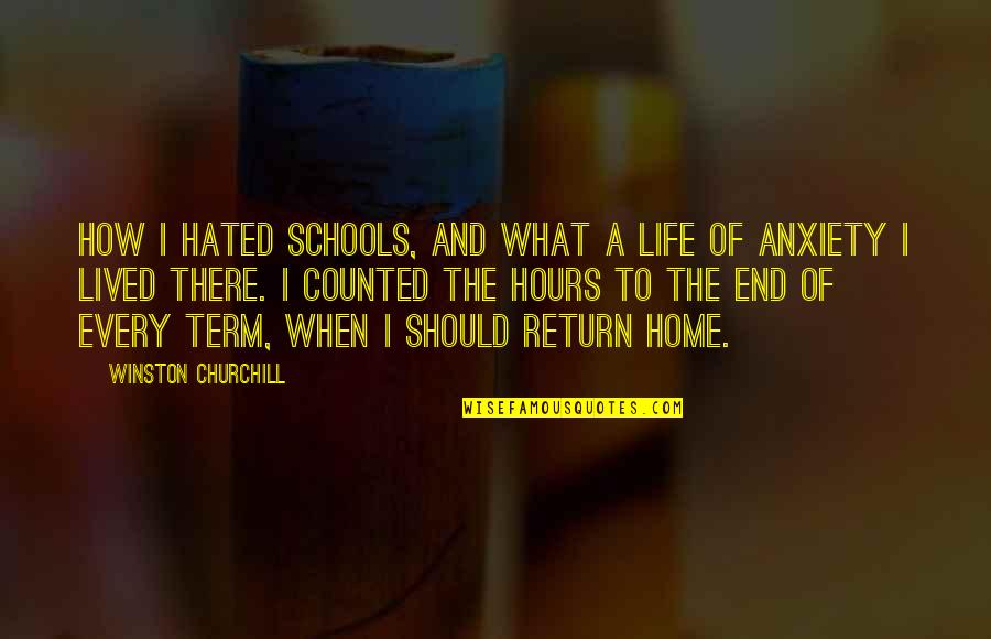 End Of School Quotes By Winston Churchill: How I hated schools, and what a life