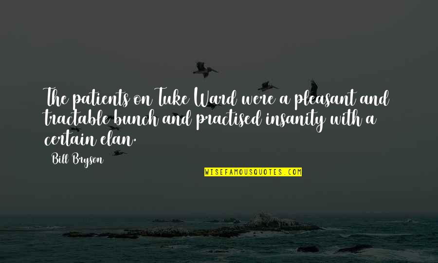End Of School Year Teacher Quotes By Bill Bryson: The patients on Tuke Ward were a pleasant End Of School Year Teacher Quotes By Bill Bryson: The patients on Tuke Ward were a pleasant