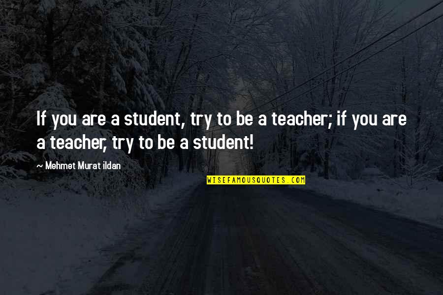 End Of School Year Teacher Quotes By Mehmet Murat Ildan: If you are a student, try to be End Of School Year Teacher Quotes By Mehmet Murat Ildan: If you are a student, try to be