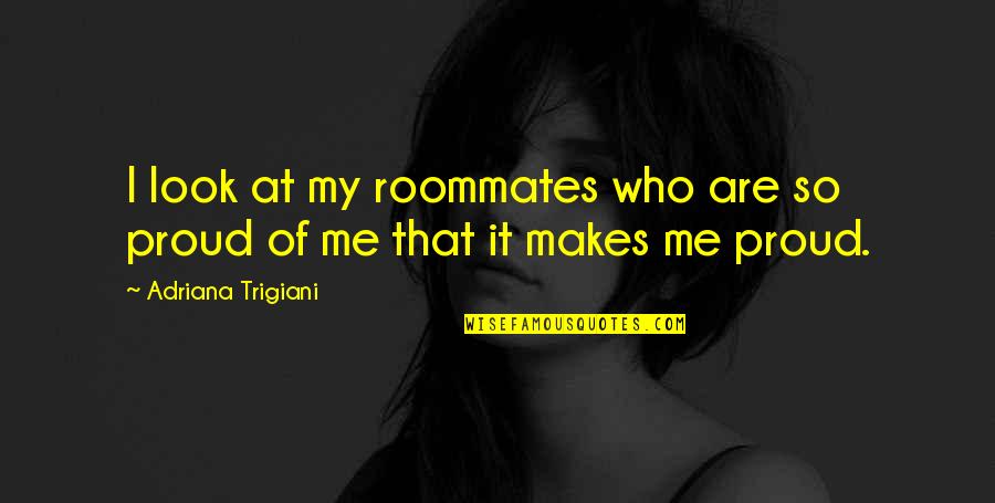 End Of Season Motivational Quotes By Adriana Trigiani: I look at my roommates who are so End Of Season Motivational Quotes By Adriana Trigiani: I look at my roommates who are so
