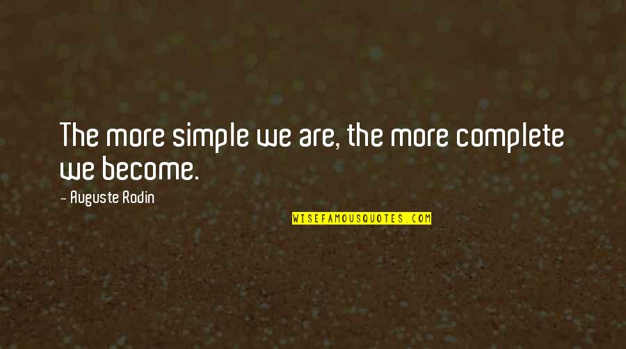 End Of Season Motivational Quotes By Auguste Rodin: The more simple we are, the more complete