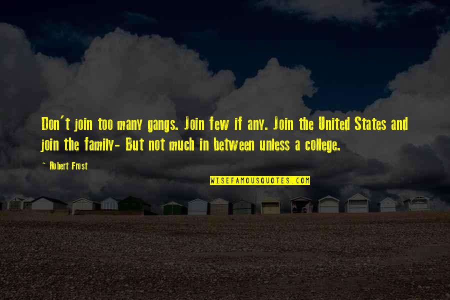 End Of Sentence Punctuation With A Quotes By Robert Frost: Don't join too many gangs. Join few if End Of Sentence Punctuation With A Quotes By Robert Frost: Don't join too many gangs. Join few if