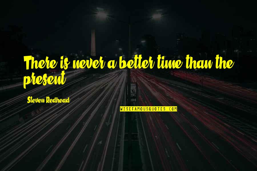 End Of Softball Season Quotes By Steven Redhead: There is never a better time than the End Of Softball Season Quotes By Steven Redhead: There is never a better time than the