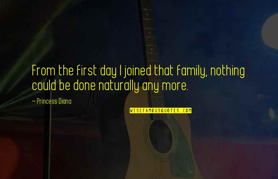 End Of Something Good Quotes By Princess Diana: From the first day I joined that family,