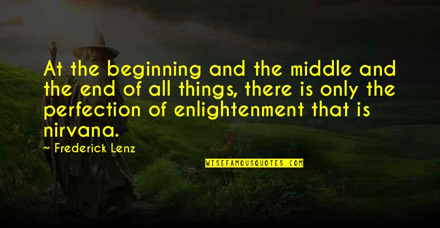 End Of Suffering Quotes By Frederick Lenz: At the beginning and the middle and the