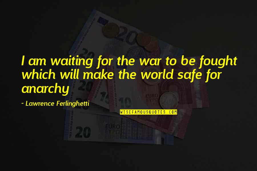 End Of Summer Inspirational Quotes By Lawrence Ferlinghetti: I am waiting for the war to be