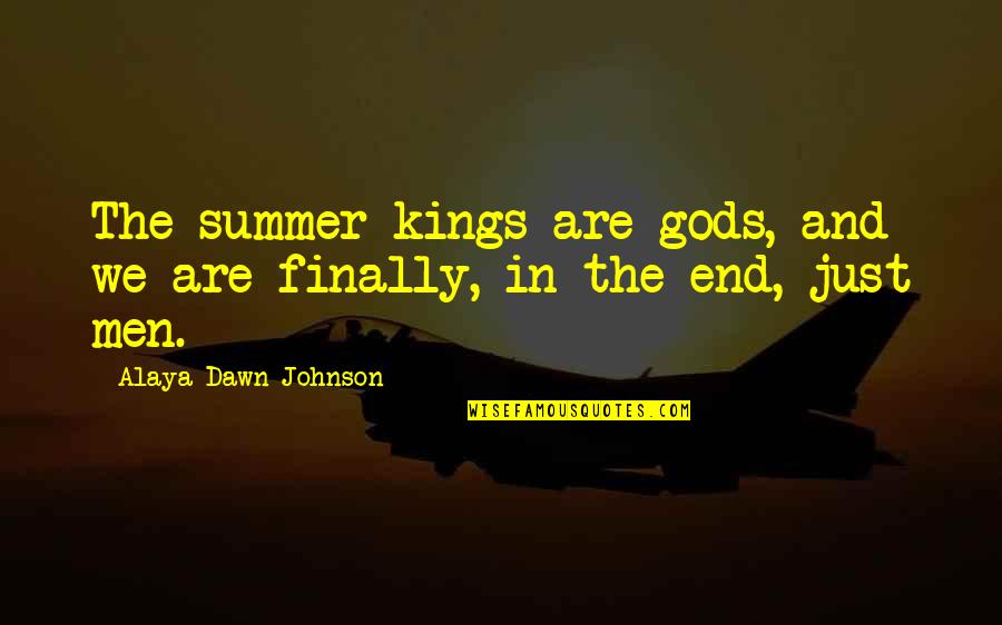 End Of Summer Quotes By Alaya Dawn Johnson: The summer kings are gods, and we are