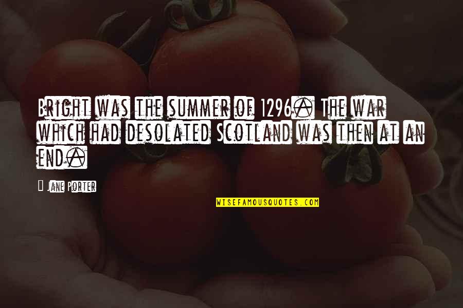 End Of Summer Quotes By Jane Porter: Bright was the summer of 1296. The war