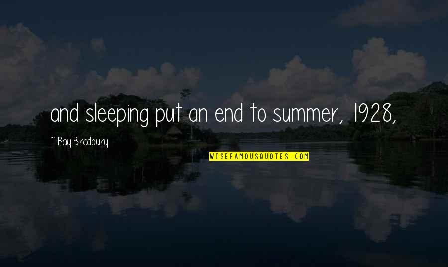 End Of Summer Quotes By Ray Bradbury: and sleeping put an end to summer, 1928,