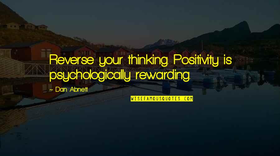 End Of Summertime Quotes By Dan Abnett: Reverse your thinking. Positivity is psychologically rewarding.