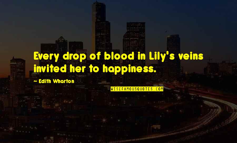 End Of Tax Season Quotes By Edith Wharton: Every drop of blood in Lily's veins invited