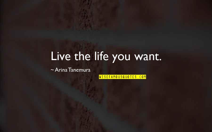 End Of Teenage Years Quotes By Arina Tanemura: Live the life you want.