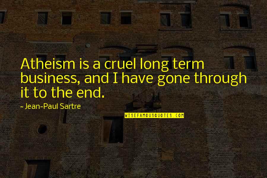 End Of Term Quotes By Jean-Paul Sartre: Atheism is a cruel long term business, and