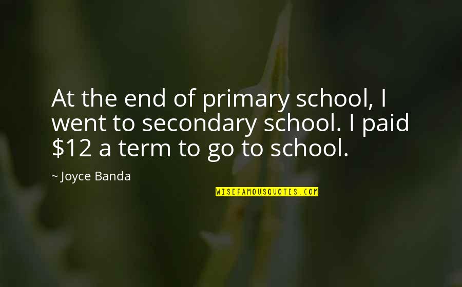 End Of Term Quotes By Joyce Banda: At the end of primary school, I went
