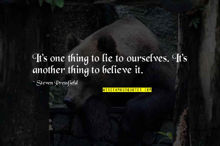 End Of Term Quotes By Steven Pressfield: It's one thing to lie to ourselves. It's
